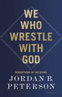 We Who Wrestle With God - Jordan B. Peterson