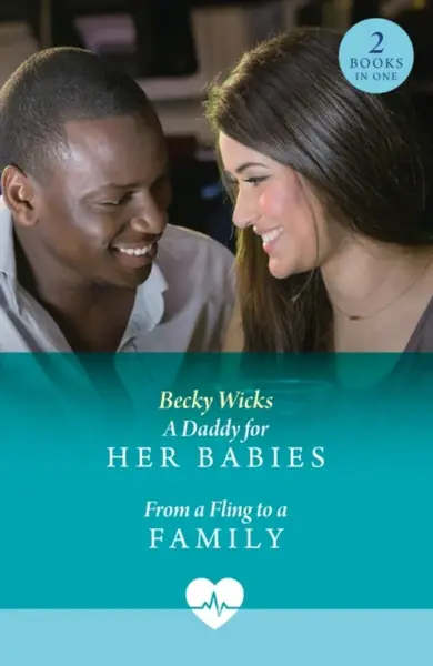 A Daddy For Her Babies / From A Fling To A Family - Becky Wicks