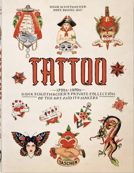 TATTOO. 1730s-1970s. Henk Schiffmacher's Private Collection. 40th Ed. - Noel Daniel, Henk Schiffmacher