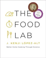 The Food Lab: Better Home Cooking Through Science - J. Kenji Lopez-Alt