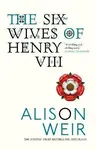 The Six Wives of Henry VIII - Alison Weirová