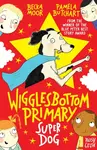 Wigglesbottom Primary: Super Dog! - Pamela Butchart