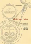 Historiam videre, Zrak, svědectví a zkušenost v dějepisectví Jednoty bratrské (1600-1660) - Lenka Řezníková