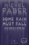 Some Rain Must Fall and Other Stories - Michel Faber
