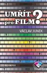 Umřít pro film? - Václav Junek - kniha z kategorie Film