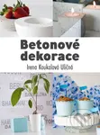 Betonové dekorace - Irena Koukalová Uličná - kniha z kategorie Stavebnictví