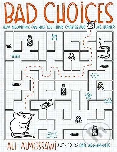 Bad Choices (How Algorithms Can Help You Think Smarter and Live Happier) - kniha z kategorie Odborné a naučné