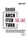 Česká architektura 50. let (Studie o střetu funkcionalismu a konstruktivismu s ideovými východisky socialistického realismu) - kniha z kategorie…