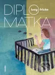 Diplomatka - Lucy Fricke - kniha z kategorie Beletrie