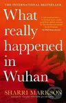 What Really Happened in Wuhan - Sharri Markson