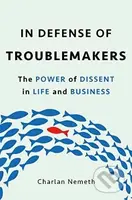 In Defense of Troublemakers (The Power of Dissent in Life and Business) - kniha z kategorie Psychologie