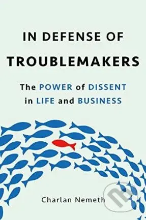 In Defense of Troublemakers (The Power of Dissent in Life and Business) - kniha z kategorie Psychologie