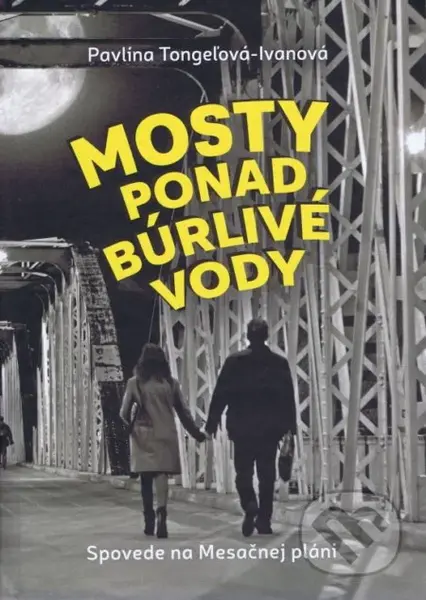 Mosty ponad búrlivé vody - Pavlína Tongeľová-Ivanová - kniha z kategorie Beletrie
