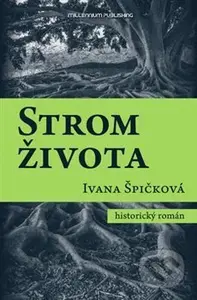 Strom života - Ivana Špičková - kniha z kategorie Společenská beletrie
