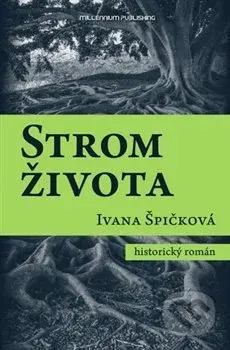 Strom života - Ivana Špičková - kniha z kategorie Společenská beletrie