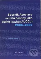 Sborník asociace učitelů češtiny jako cizího jazyka (AUČCJ) 2006-2007 - kniha z kategorie Učebnice a slovníky