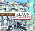 Klaun bez manéže - Jan Slabý, Antonín Strnadel (ilustrátor) - kniha z kategorie Životopisy