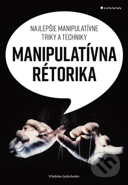 Manipulatívna rétorika (Najlepšie manipulatívne triky a techniky) - kniha z kategorie Byznys a management