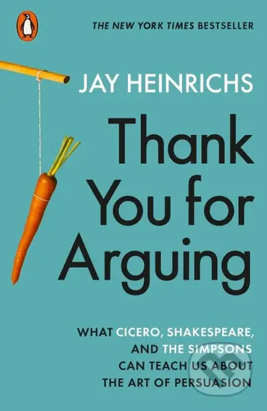 Thank You for Arguing (What Cicero, Shakespeare and the Simpsons Can Teach Us About the Art of Persuasion) - kniha z kategorie Humanitní a…