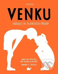 Venku (Průvodce po tajemstvích přírody) - Maria Ana Peixe Dias, Ines Teixeira do Rosário, Bernardo Carvalho - kniha z kategorie Biologie