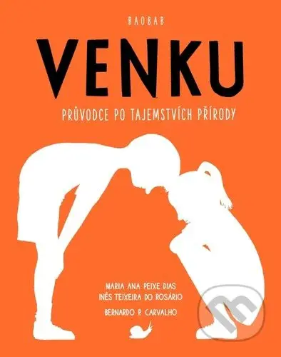 Venku (Průvodce po tajemstvích přírody) - Maria Ana Peixe Dias, Ines Teixeira do Rosário, Bernardo Carvalho - kniha z kategorie Biologie