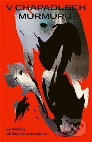 V chapadlech murmuru (Jak číst literaturu krize) - Jan Bělíček - kniha z kategorie Společenská beletrie