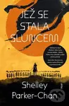 Jež se stala sluncem - Shelley Parker-Chan