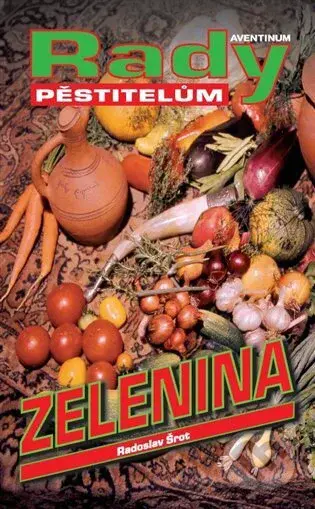 Zelenina (rady pěstitelům) - Radoslav Šrot - kniha z kategorie Odborné a naučné
