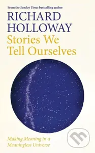 Stories We Tell Ourselves (Making Meaning in a Meaningless Universe) - kniha z kategorie Filozofie