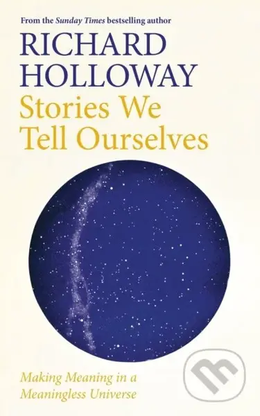 Stories We Tell Ourselves (Making Meaning in a Meaningless Universe) - kniha z kategorie Filozofie