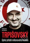 Trpišovský: Úplný příběh milionového trenéra - kniha z kategorie Životopisy