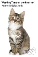 Wasting Time on the Internet - Kenneth Goldsmith - kniha z kategorie Humanitní a společenské vědy