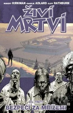 Živí mrtví (Díl třetí) (Bezpečí za mřížemi) - Robert Kirkman, Charlie Adlard - kniha z kategorie Sci-fi