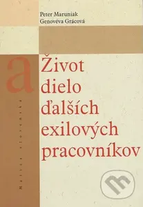 Život a dielo ďalších exilových pracovníkov - Peter Maruniak, Genovéva Grácová - kniha z kategorie Reportáže a publicistika