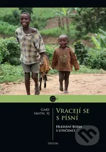 Vracejí se s písní (Hledání Boha s utečenci) - Gary Smith - kniha z kategorie Sociologie