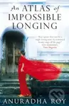 An Atlas of Impossible Longing - Anuradha Roy - kniha z kategorie Beletrie