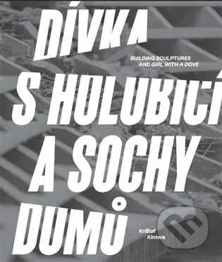 Dívka s holubicí a sochy domů - Krištof Kintera - kniha z kategorie Městská architektura