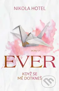 Ever: Když se mě dotkneš - Nikola Hotel - kniha z kategorie Romantická