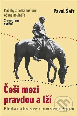Češi mezi pravdou a lží (Polemika s nacionalistickým a marxistickým dějepisem) - kniha z kategorie Politologie a politika