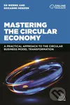 Mastering the Circular Economy (A Practical Approach to the Circular Business Model Transformation) - kniha z kategorie Podnikání