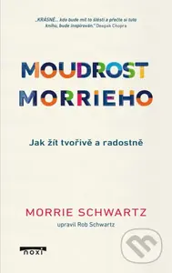 Moudrost Morrieho (Jak žít tvořivě a radostně) - Morrie Schwartz - kniha z kategorie Pozitivní myšlení