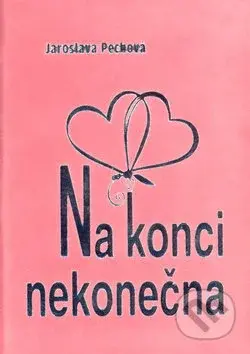 Na konci nekonečna - Jaroslava Pechová, Inka Delevová - kniha z kategorie Poezie