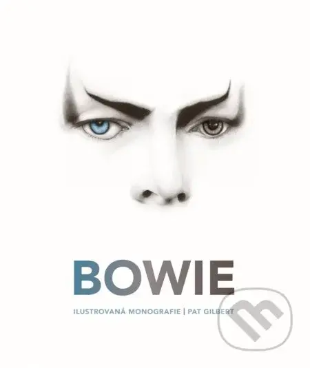 Bowie (Ilustrovaná monografie) - Pat Gilbert - kniha z kategorie Životopisy