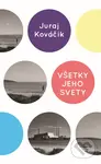 Všetky jeho svety - Juraj Kováčik - kniha z kategorie Společenská beletrie