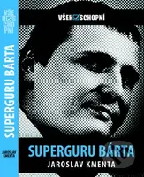 Superguru Bárta (Všehoschopní) - Jaroslav Kmenta - kniha z kategorie Životopisy