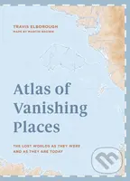 Atlas of Vanishing Places (The lost worlds as they were and as they are today) - kniha z kategorie Historie