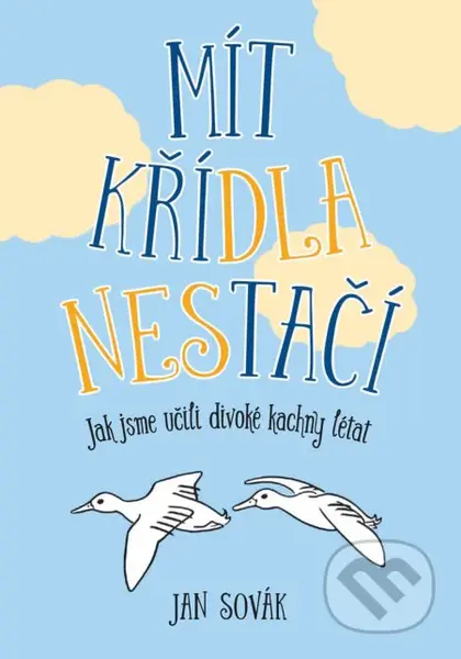 Mít křídla nestačí (Jak jsme učili divoké kachny létat) - kniha z kategorie Beletrie