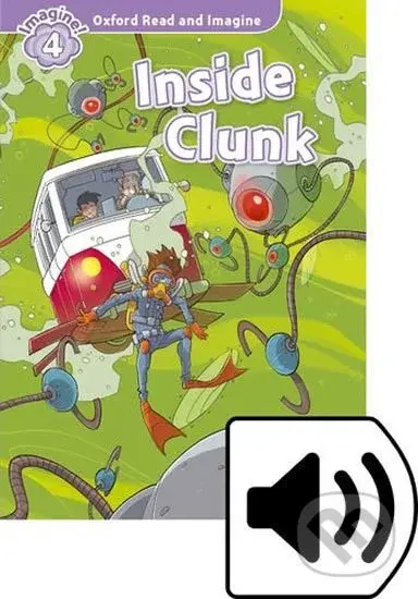 Oxford Read and Imagine: Level 4 - Inside Clunk with Audio Mp3 Pack - kniha z kategorie 1. stupeň