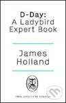 D-Day (A Ladybird Expert Book) - James Holland - kniha z kategorie Beletrie