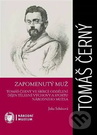 Zapomenutý muž (Tomáš Černý ve sbírce oddělení dějin tělesné výchovy a sportu Národního muzea) - kniha z kategorie Životopisy